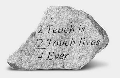 2 Teach is 2 Touch lives 4 Ever