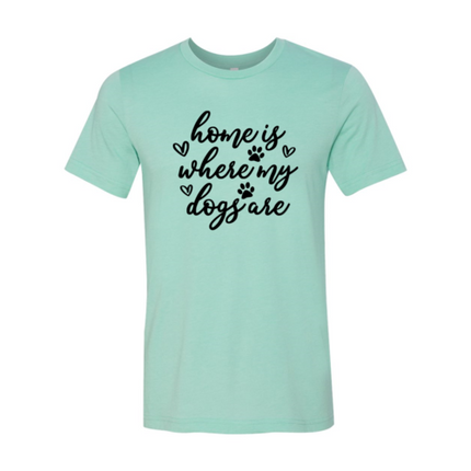 Home Is Where My Dogs Are T-Shirt