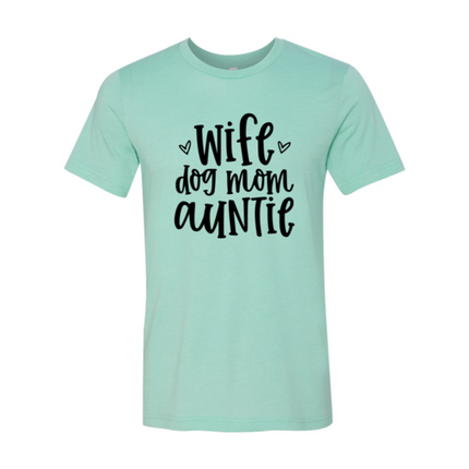 Wife, Dog Mom, Auntie T-Shirt