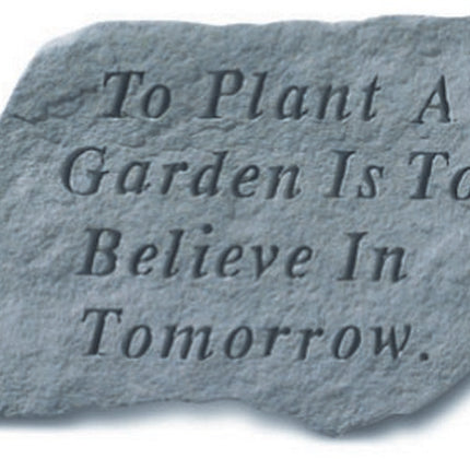 To plant a garden is to believe in tomorrow Stone