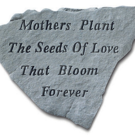 Mothers Plant The Seeds Of Love Engraved Stone