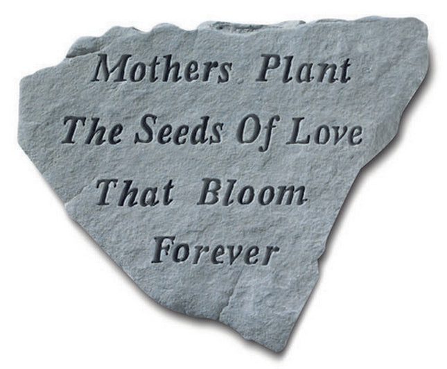 Mothers Plant The Seeds Of Love Engraved Stone