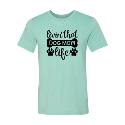 Livin That Dog Mom Life T-Shirt