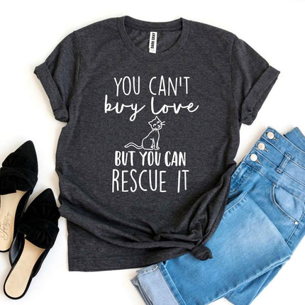 You Can't Buy Love But You Can Rescue It T-Shirt