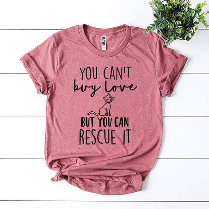 You Can't Buy Love But You Can Rescue It T-Shirt