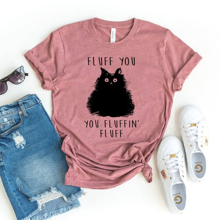 Fluff You You Fluffin Fluff T-shirt