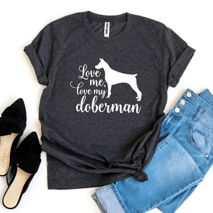 Love Me Love My Doberman T-Shirt
