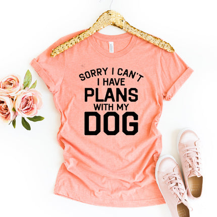 Sorry I Can't I Have Plans With My Dog T-Shirt