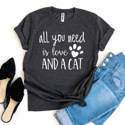 All You Need Is Love And a Cat T-Shirt