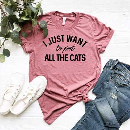 I Just Want To Pet All The Cats T Shirt