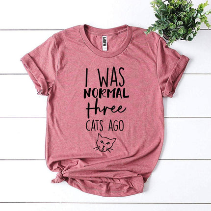 I Was Normal Three Cats Ago T-Shirt
