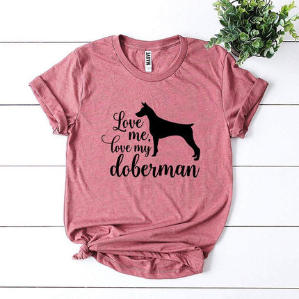 Love Me Love My Doberman T-Shirt