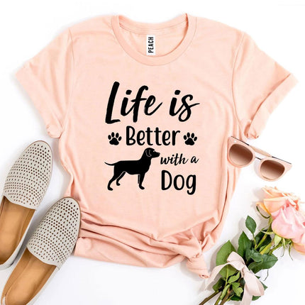 Life Is Better With a Dog T-Shirt