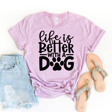 Life Is Better With A Dog T-Shirt