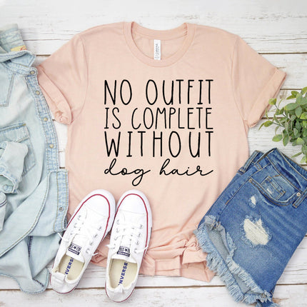 No Outfit Is Complete Without Dog Hair T-Shirt