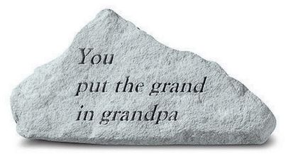 You put the grand in grandpa Engraved Stone
